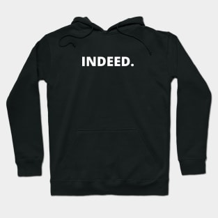 Indeed Funny Sarcastic Text White Lettering Hoodie